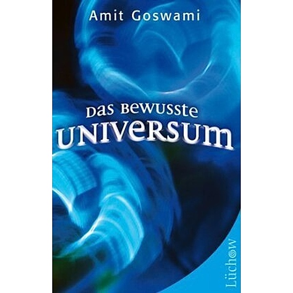 Das bewusste Universum, Amit Goswami