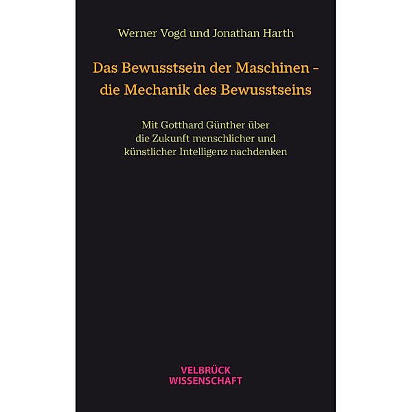 Das Bewusstsein der Maschinen - die Mechanik des Bewusstseins, Werner Vogd, Jonathan Harth