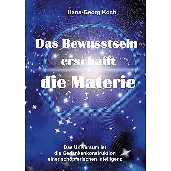 Das Bewusstsein erschafft die Materie, Hans-Georg Koch