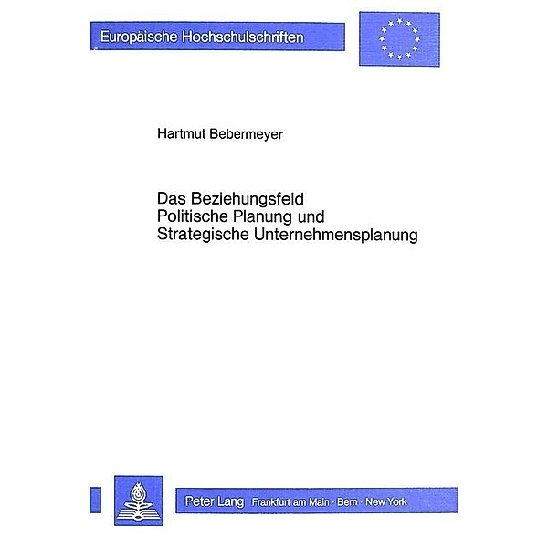 Das Beziehungsfeld Politische Planung und Strategische Unternehmensplanung, Hartmut Bebermeyer