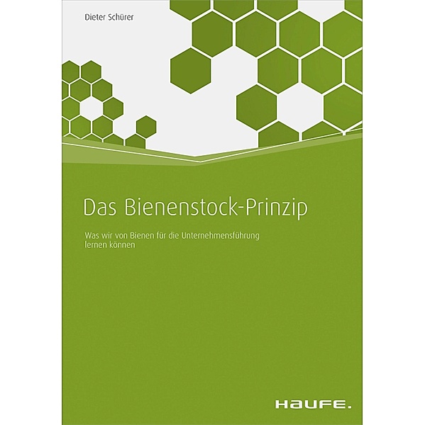 Das Bienenstock-Prinzip / Haufe Fachbuch, Dieter Schürer