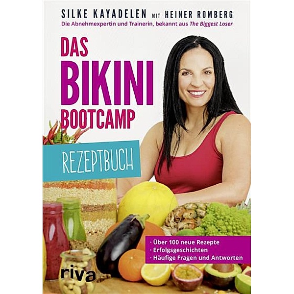 Das Bikini-Bootcamp - Rezeptbuch, Silke Kayadelen, Heiner Romberg
