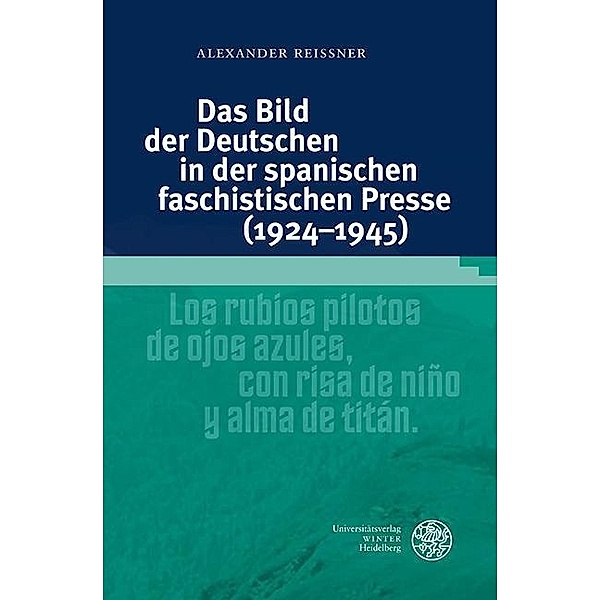 Das Bild der Deutschen in der spanischen faschistischen Presse (1924-1945) / Studia Romanica Bd.203, Alexander Reißner