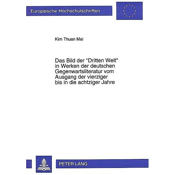 Das Bild der Dritten Welt in Werken der deutschen Gegenwartsliteratur vom Ausgang der vierziger bis in die achtziger Jahre, Kim Thuan Mai