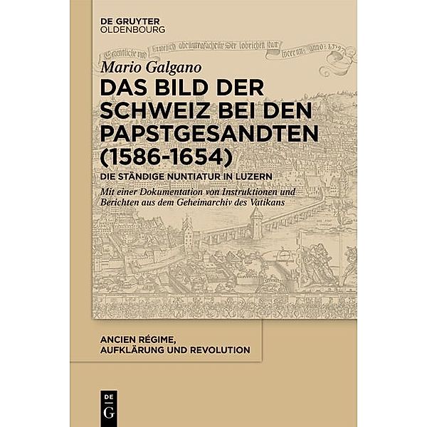 Das Bild der Schweiz bei den Papstgesandten (1586-1654), Mario Galgano