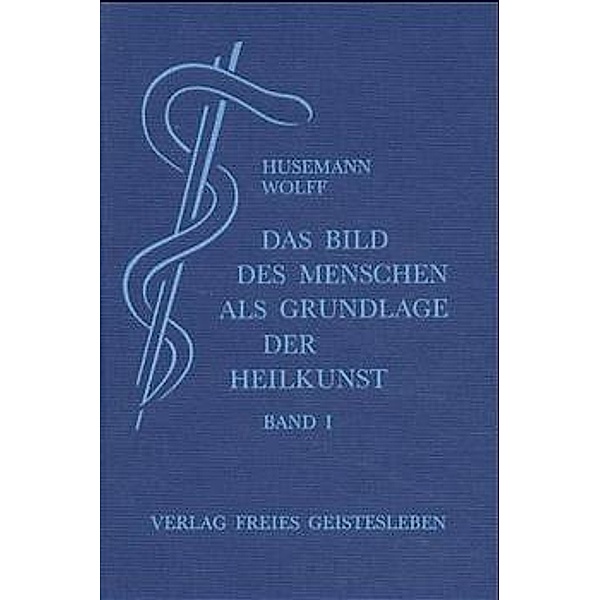 Das Bild des Menschen als Grundlage der Heilkunst, 3 Bde., Friedrich Husemann