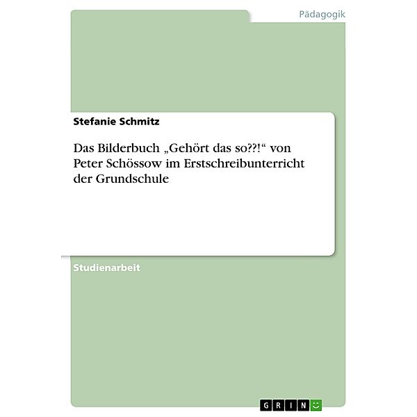 Das Bilderbuch Gehört das so??! von Peter Schössow im Erstschreibunterricht der Grundschule, Stefanie Schmitz