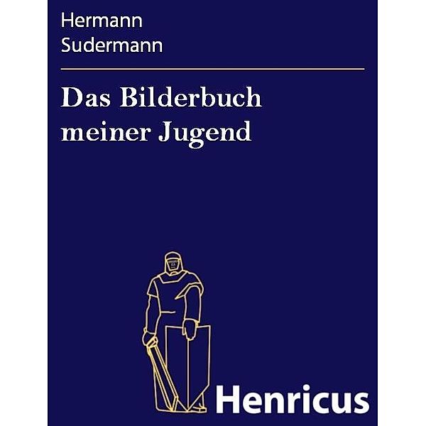 Das Bilderbuch meiner Jugend, Hermann Sudermann