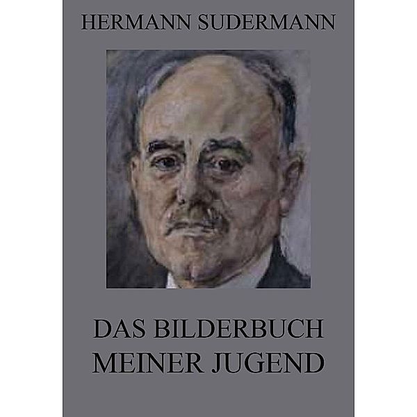 Das Bilderbuch meiner Jugend, Hermann Sudermann