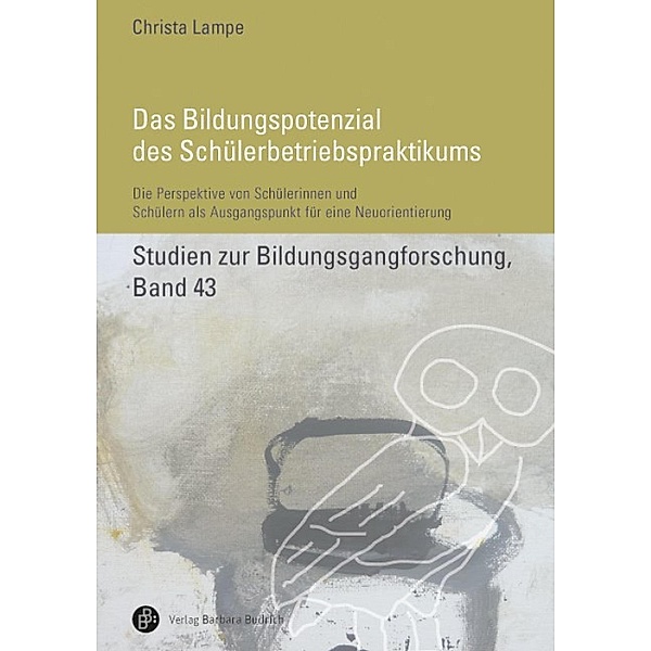 Das Bildungspotenzial des Schülerbetriebspraktikums / Studien zur Bildungsgangforschung Bd.43, Christa Lampe
