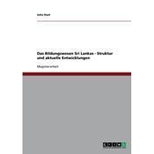 Das Bildungswesen Sri Lankas - Struktur und aktuelle Entwicklungen, Julia Dust