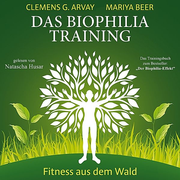 Das Biophilia-Training, Clemens G. Arvay, Mariya Beer