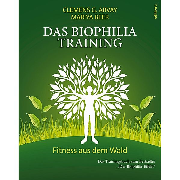 Das Biophilia-Training, Clemens G. Arvay, Mariya Beer