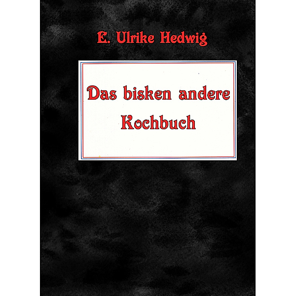 Das bisken andere Kochbuch, E. Ulrike Hedwig