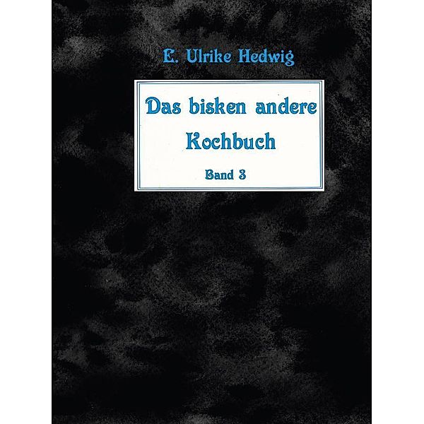 Das bisken andere Kochbuch Band 3, E. Ulrike Hedwig