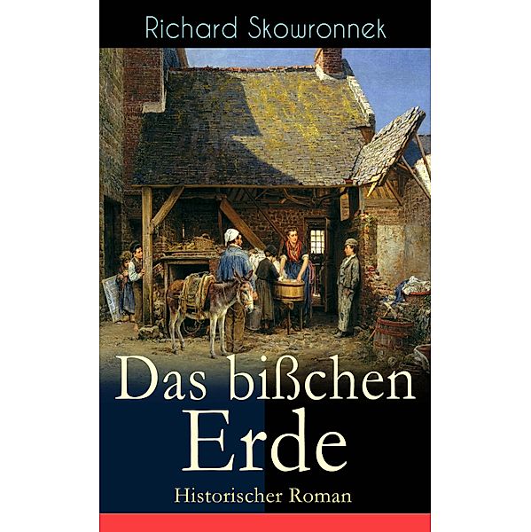 Das bißchen Erde (Historischer Roman), Richard Skowronnek