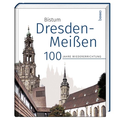 Das Bistum Dresden-Meißen: 100 Jahre Wiedererrichtung