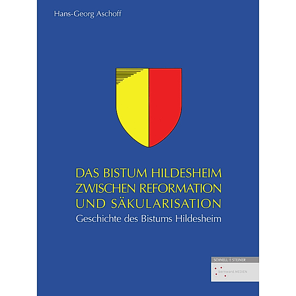 Das Bistum Hildesheim zwischen Reformation und Säkularisation, Hans-Georg Aschoff