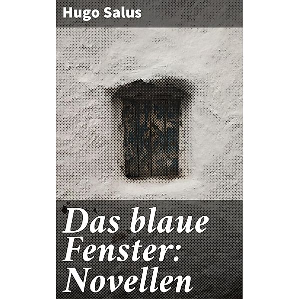Das blaue Fenster: Novellen, Hugo Salus