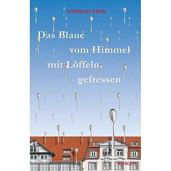 Das Blaue vom Himmel mit Löffeln gefressen, Andreas Tank