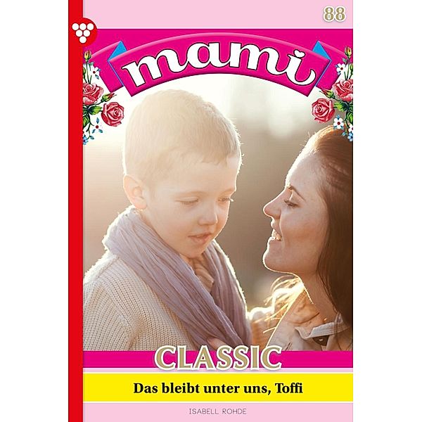 Das bleibt unter uns, Toffi / Mami Classic Bd.88, Isabell Rohde