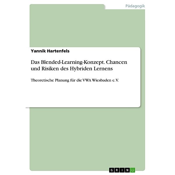 Das Blended-Learning-Konzept. Chancen und Risiken des Hybriden Lernens, Yannik Hartenfels