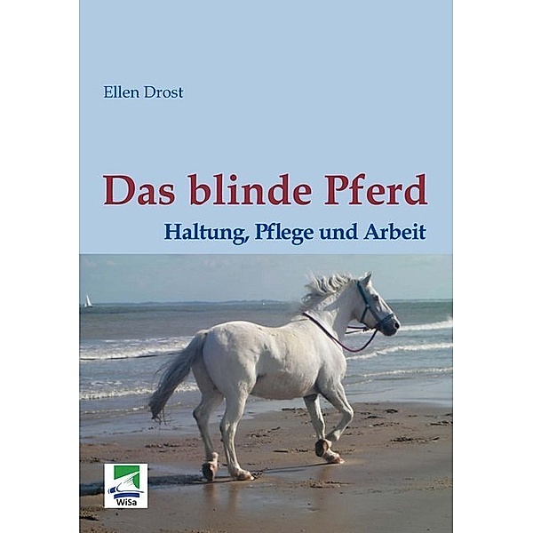 Das blinde Pferd: Haltung, Pflege und Arbeit, Ellen Drost
