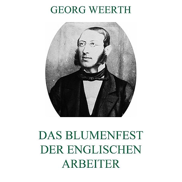 Das Blumenfest der englischen Arbeiter, Georg Weerth