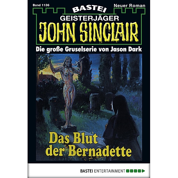 Das Blut der Bernadette / John Sinclair Bd.1136, Jason Dark