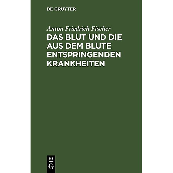 Das Blut und die aus dem Blute entspringenden Krankheiten, Anton Friedrich Fischer