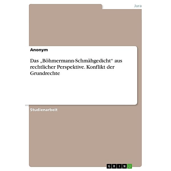 Das Böhmermann-Schmähgedicht aus rechtlicher Perspektive. Konflikt der Grundrechte