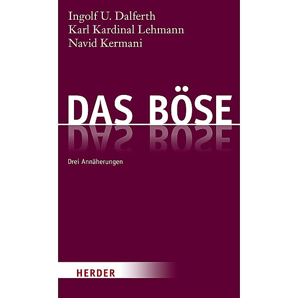 Das Böse, Ingolf U. Dalferth, Karl Lehmann, Navid Kermani