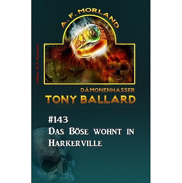 Das Böse wohnt in Harkerville Tony Ballard #143, A. F. Morland