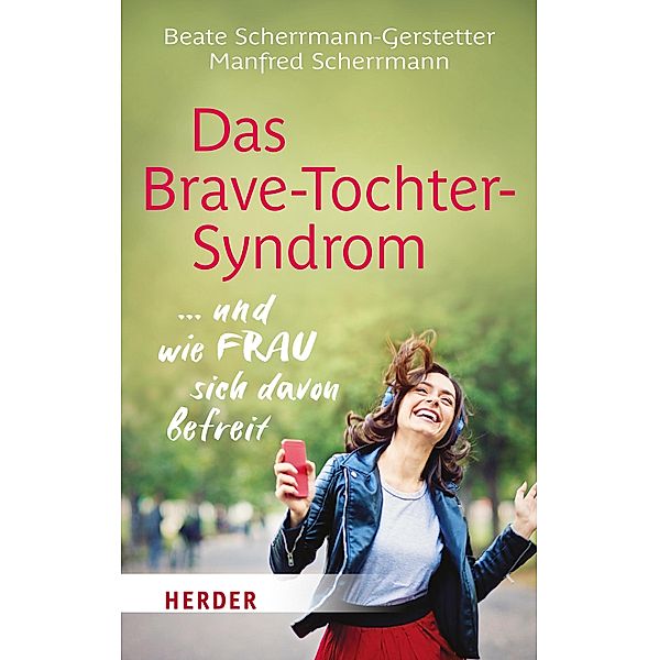 Das Brave-Tochter-Syndrom / Herder Spektrum, Beate Scherrmann-Gerstetter, Manfred Scherrmann