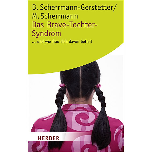 Das Brave-Tochter-Syndrom . . . und wie frau sich davon befreit, Beate Scherrmann-Gerstetter, Manfred Scherrmann