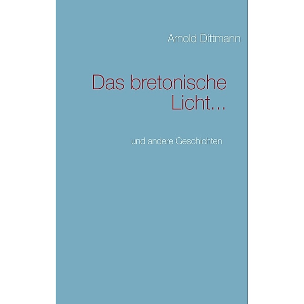 Das bretonische Licht..., Arnold Dittmann