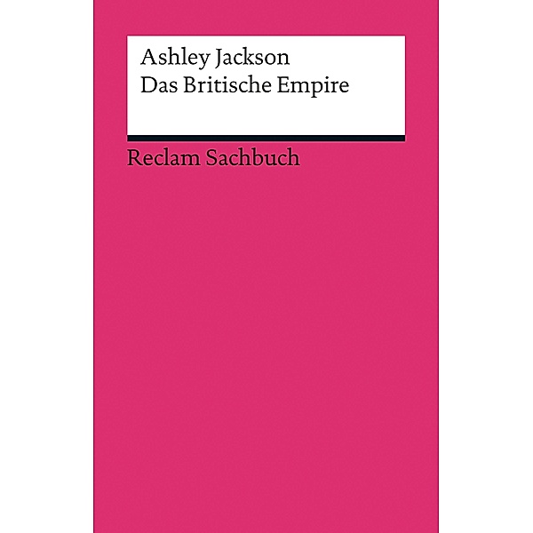 Das Britische Empire / Reclam Sachbuch, Ashley Jackson