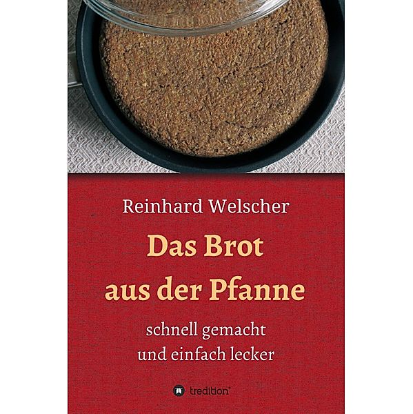 Das Brot aus der Pfanne, Reinhard Welscher