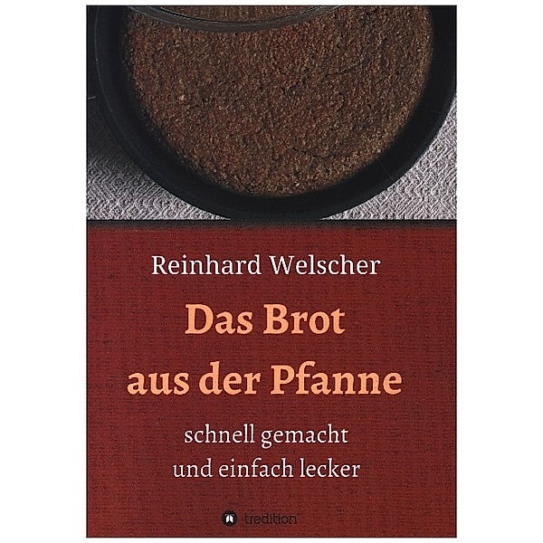 Das Brot aus der Pfanne, Reinhard Welscher