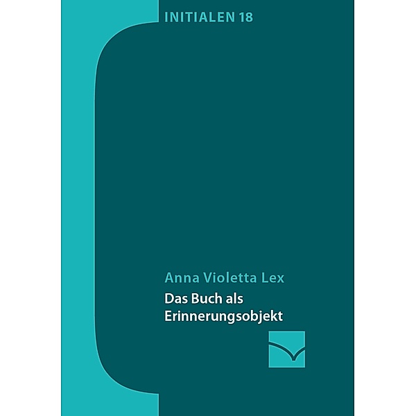 Das Buch als Erinnerungsobjekt / Initialen Bd.18, Anna Violetta Lex