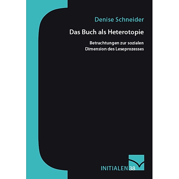 Das Buch als Heterotopie / Initialen Bd.38, Denise Schneider