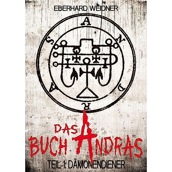 Das Buch Andras 1: Dämonendiener / DAS BUCH ANDRAS Bd.1, Eberhard Weidner