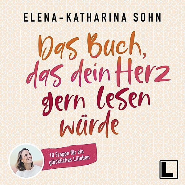 Das Buch, das dein Herz gern lesen würde, Elena-Katharina Sohn