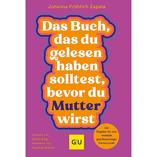 Das Buch, das du gelesen haben solltest, bevor du Mutter wirst, Johanna Fröhlich Zapata, Petra Müller