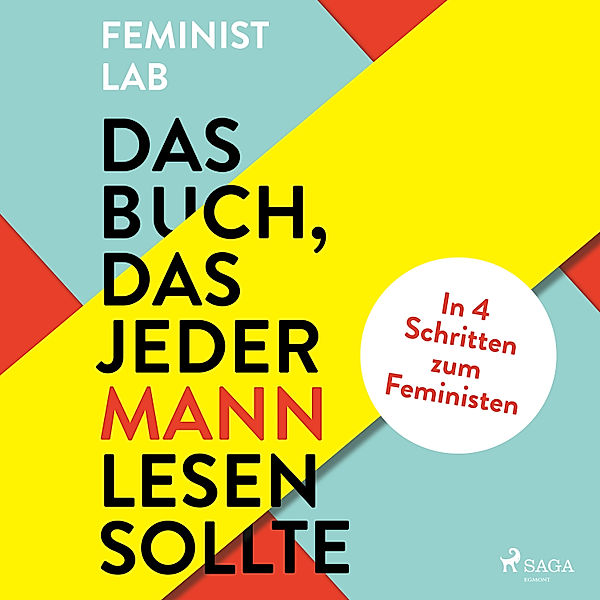 Das Buch, das jeder Mann lesen sollte: In 4 Schritten zum Feministen, Feminist Lab