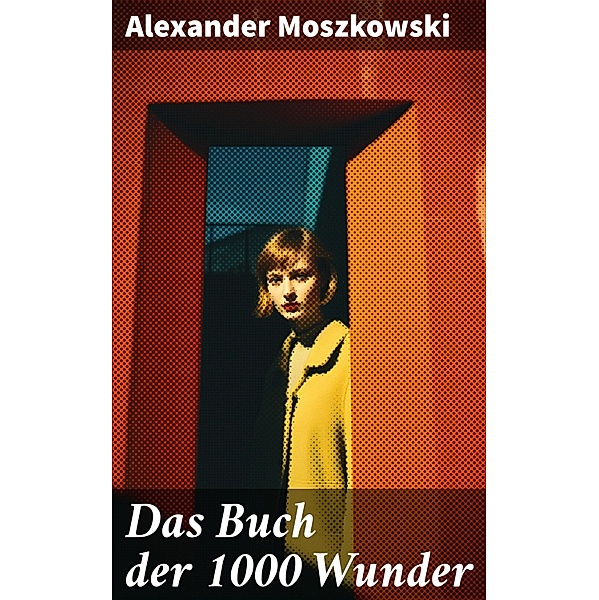 Das Buch der 1000 Wunder, Alexander Moszkowski