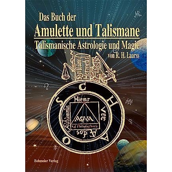 Das Buch der Amulette und Talismane - Talismanische Astrologie und Magie, R. H. Laarss