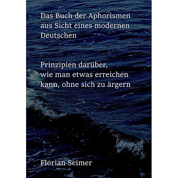 Das Buch der Aphorismen aus Sicht eines modernen Deutschen, Florian Seimer