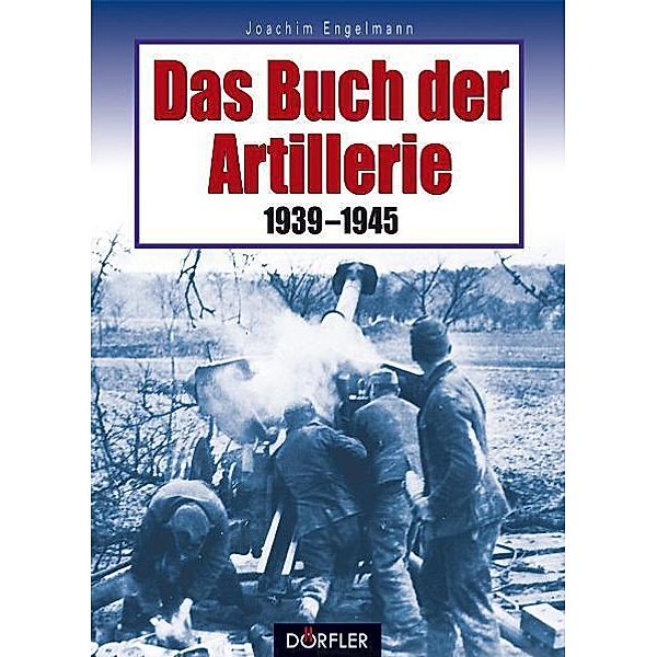 Das Buch der Artillerie 1939-1945, Joachim Engelmann