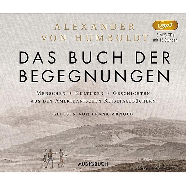 Das Buch der Begegnungen, 3 MP3-CDs, Alexander von Humboldt